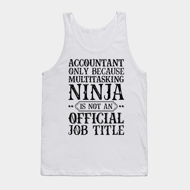 Accountant Only Because Multitasking Ninja Is Not An Official Job Title Tank Top by Saimarts